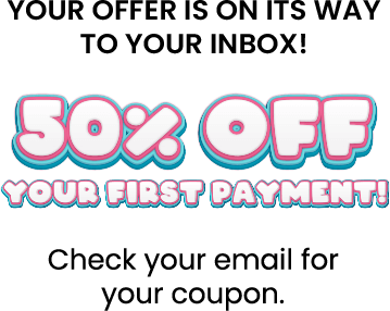 Your offer is on its way to your inbox! 50% OFF your first payment! Check your email for coupon.